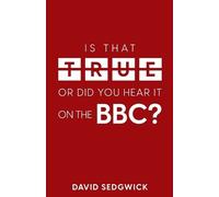 David Sedgwick Is That True Or Did You Hear It On The BBC? (Tascabile)