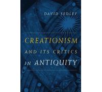 David Sedley Creationism and Its Critics in Antiquity (Tascabile)