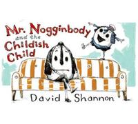 David Shannon Mr. Nogginbody and the Childish Child (Copertina rigida)