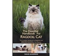 THE ESSENTIAL HANDBOOK FOR RAGDOLL CAT: The Complete Handbook For Beginners And Seniors Ragdoll cat owners