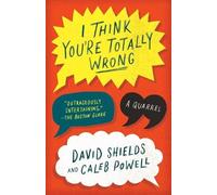 David Shields Caleb Powell I Think You're Totally Wrong (Tascabile)