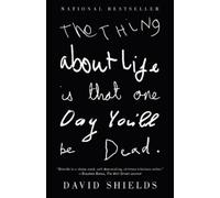 David Shields The Thing About Life Is That One Day You'll Be Dead (Tascabile)