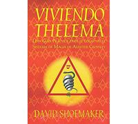 Viviendo Thelema: Una guía práctica para el logro en el sistema de magia de Aleister Crowley