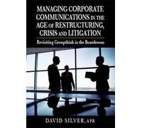 David Silver Managing Corporate Communications in the Age of (Copertina rigida)