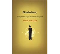 David Simpson Situatedness, or, Why We Keep Saying Where We're Comin (Tascabile)