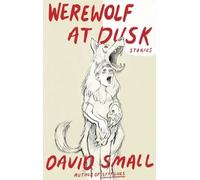 David Small The Werewolf at Dusk: And Other Stories (Copertina rigida)