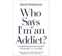 David Smallwood Who Says I'm an Addict? (Tascabile)