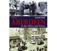 David Smith Aberdeen in the Fifties and Sixties (Tascabile)