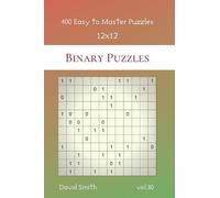 David Smith Binary Puzzles - 400 Easy to Master Puzzles 12x12 vol.30 (Tascabile)
