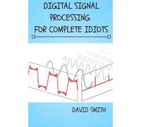 David Smith Digital Signal Processing for Complete Idiots (Tascabile)