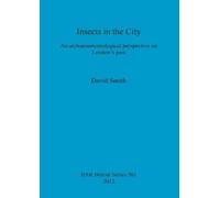 David Smith Insects in the City: An archaeoentomological perspective (Tascabile)