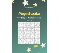 David Smith Mega Sudoku - 400 Easy to Master Puzzles 16x16 Vol.8 (Tascabile)