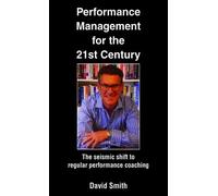 David Smith Performance Management for the 21st Century (Tascabile)