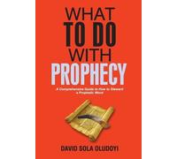 David Sola Oludoyi What To Do With Prophecy (Tascabile)