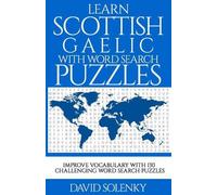 Learn Scottish Gaelic with Word Search Puzzles: Learn Scottish Gaelic Language Vocabulary with Challenging Word Find Puzzles for All Ages