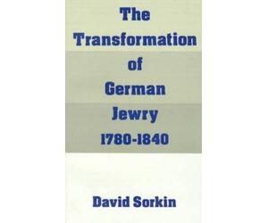 David Sorkin The Transformation of German Jewry, 1780-1840 (Tascabile)