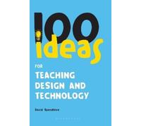David Spendlove 100 Ideas for Teaching Design and Technology (Tascabile)