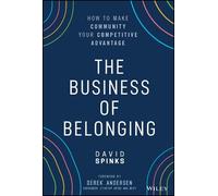 The Business of Belonging: How to Make Community Your Competitive Advantage
