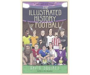 David Squires The Illustrated History of Football (Copertina rigida)