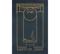 David St John Prayer for My Daughter (Tascabile)