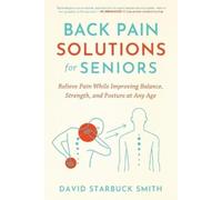 David Starbuck Smith Back Pain Solutions for Seniors (Tascabile)