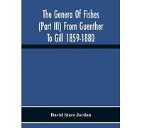 David Starr Jor The Genera Of Fishes (Part Iii) From Guenther To Gil (Tascabile)