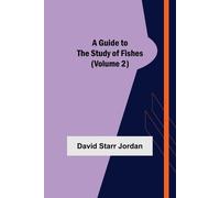 David Starr Jordan A Guide to the Study of Fishes (Volume 2) (Tascabile)