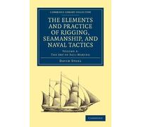 The Elements and Practice of Rigging, Seamanship, and Naval Tactics: Volum...