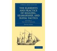 David Steel The Elements and Practice of Rigging, Seamanship, and Na (Tascabile)