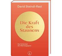 David Steindl-R Die Kraft des Staunens: Der Schönheit der Wel (Copertina rigida)