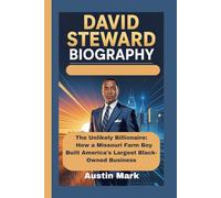DAVID STEWARD BIOGRAPHY: The Unlikely Billionaire: How a Missouri Farm Boy Built America's Largest Black-Owned Business