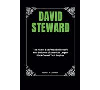 David Steward: The Rise of a Self-Made Billionaire Who Built One of America's Largest Black-Owned Tech Empires.