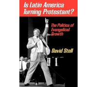 David Stoll Is Latin America Turning Protestant? (Tascabile)