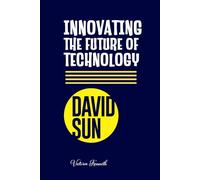 DAVID SUN: INNOVATING THE FUTURE OF TECHNOLOGY