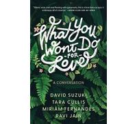 David Suzuki Ravi Jain Miriam Fernande What You Won't Do For Love: A (Tascabile)