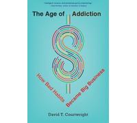 David T. Courtwright The Age of Addiction (Tascabile)