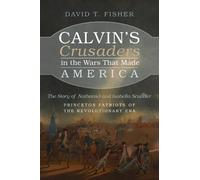 David T Fisher Calvin's Crusaders in the Wars That Made Ameri (Copertina rigida)