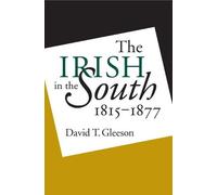 David T. Gleeson The Irish in the South, 1815-1877 (Tascabile)