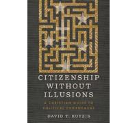 David T. Koyzis Citizenship Without Illusions (Tascabile)