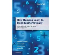 David Tall How Humans Learn to Think Mathematically (Tascabile)