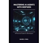 David Tapia Mastering AI Agents with DeepSeek (Tascabile)