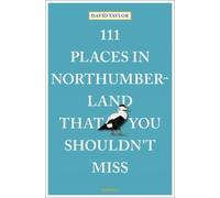 David Taylor 111 Places in Northumberland That You Shouldn't Miss (Tascabile)