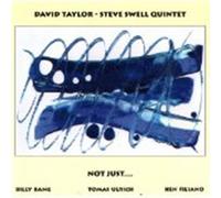 DAVID TAYLOR/STEVE SWELL QUINTET - Not just...