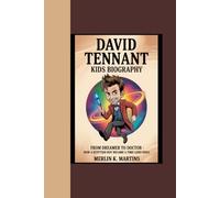 DAVID TENNANT KIDS BIOGRAPHY: "From Dreamer to Doctor - How a Scottish Boy Became a Time Lord Hero”