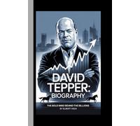 DAVID TEPPER:BIOGRAPHY: THE BOLD MIND BEHIND THE BILLIONS