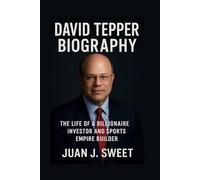 DAVID TEPPER BIOGRAPHY: The Life Of A Billionaire Investor And Sports Empire Builder