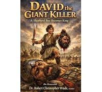 David the Giant Killer: : A Shepherd boy become King of Israel