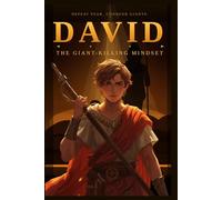 David: The Giant-Killing Mindset: Master Fearless Thinking, Build Unshakable Faith & Overcome Your Giants: How to Develop Fearless Prayer, Living Fearlessly, and the Warrior Spirit Within