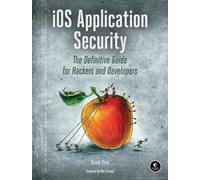 iOS Application Security: The Definitive Guide for Hackers and Developers