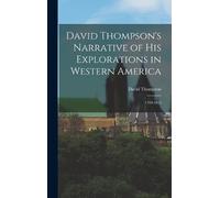 David Thompson David Thompson's Narrative of His Explorations (Copertina rigida)